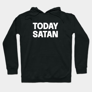 Today Satan Hoodie